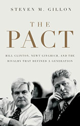 Pact: Bill Clinton Newt Gingrich and the Rivalry that Defined a
