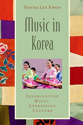 Music in Korea: Experiencing Music Expressing Culture