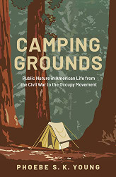 Camping Grounds: Public Nature in American Life from the Civil War