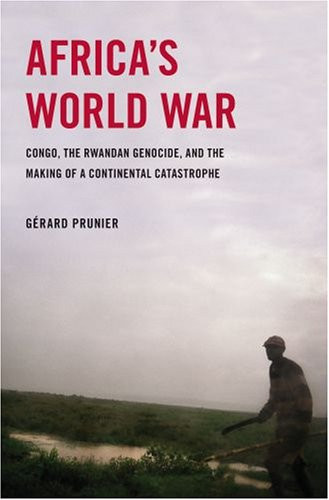 Africa's World War: Congo the Rwandan Genocide and the Making of a