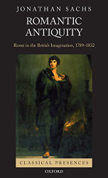 Romantic Antiquity: Rome in the British Imagination 1789-1832