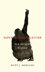 Supernatural Selection: How Religion Evolved