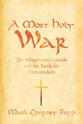 Most Holy War: The Albigensian Crusade and the Battle