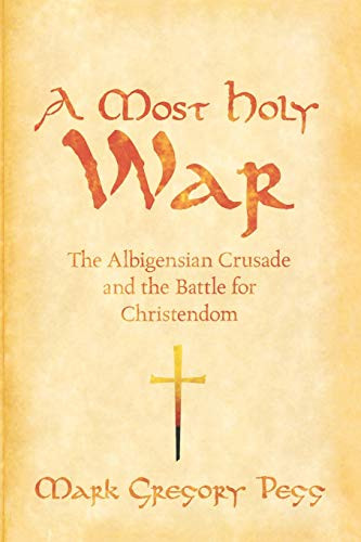 Most Holy War: The Albigensian Crusade and the Battle