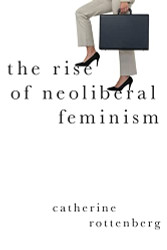 Rise of Neoliberal Feminism (Heretical Thought)