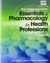 Study Guide for Woodrow/Colbert/Smith's Essentials of Pharmacology for Health Professions 7th