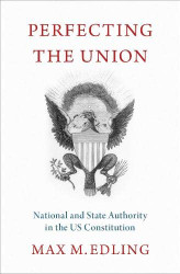 Perfecting the Union: National and State Authority in the US