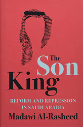 Son King: Reform and Repression in Saudi Arabia