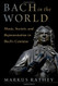 Bach in the World: Music Society and Representation in Bach's