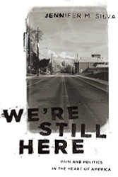 We're Still Here: Pain and Politics in the Heart of America