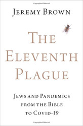 Eleventh Plague: Jews and Pandemics from the Bible to COVID-19