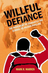 Willful Defiance: The Movement to Dismantle the School-to-Prison