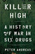 Killer High: A History of War in Six Drugs