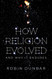 How Religion Evolved: And Why It Endures
