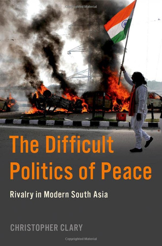 Difficult Politics of Peace: Rivalry in Modern South Asia
