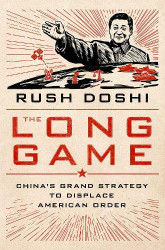 Long Game: China's Grand Strategy to Displace American Order