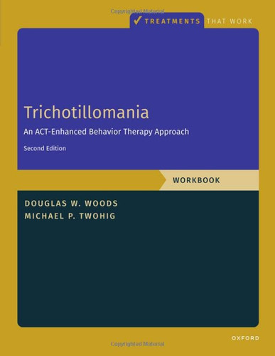 Trichotillomania: Workbook: An ACT-Enhanced Behavior Therapy Approach
