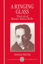 Ringing Glass: The Life of Rainer Maria Rilke (Clarendon s)