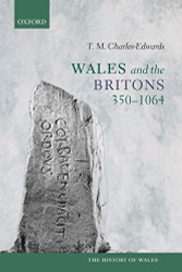 Wales and the Britons 350-1064 (History of Wales)