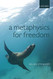 Metaphysics for Freedom