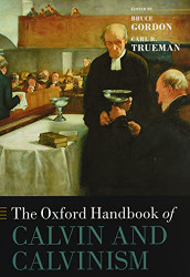 Oxford Handbook of Calvin and Calvinism (Oxford Handbooks)