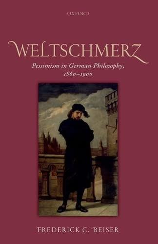 Weltschmerz: Pessimism in German Philosophy 1860-1900