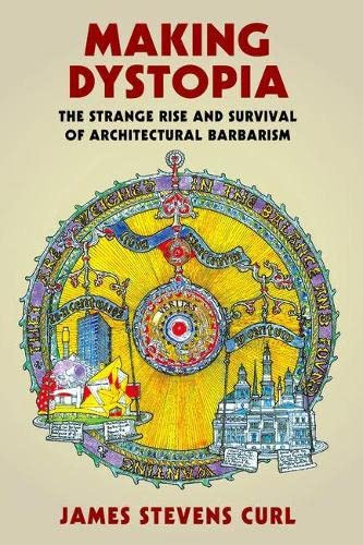 Making Dystopia: The Strange Rise and Survival of Architectural