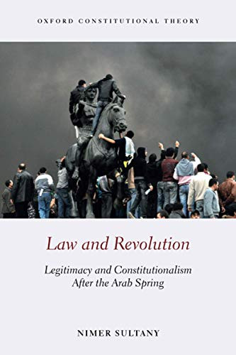 Law and Revolution: Legitimacy and Constitutionalism After the Arab