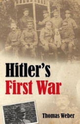 Hitler's First War: Adolf Hitler the Men of the List Regiment