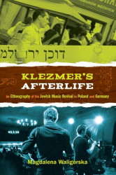 Klezmer's Afterlife: An Ethnography of the Jewish Music Revival