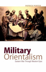Military Orientalism: Eastern War Through Western Eyes