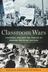 Classroom Wars: Language Sex and the Making of Modern Political