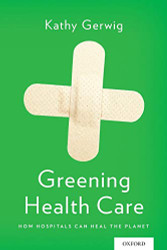 Greening Health Care: How Hospitals Can Heal the Planet