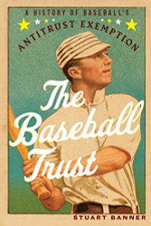 Baseball Trust: A History of Baseball's Antitrust Exemption