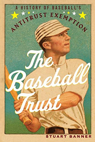 Baseball Trust: A History of Baseball's Antitrust Exemption
