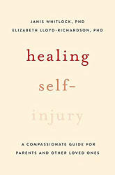 Healing Self-Injury: A Compassionate Guide for Parents and Other Loved