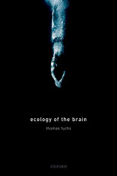 Ecology of the Brain: The phenomenology and biology of the embodied