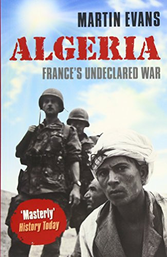 Algeria: France's Undeclared War (Making of the Modern World)