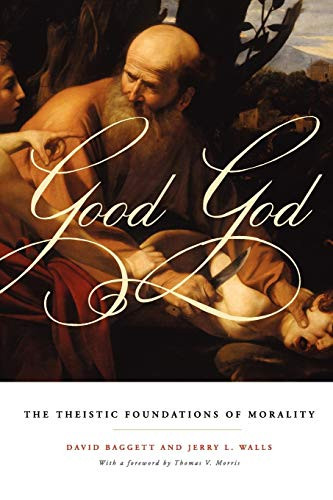 Good God: The Theistic Foundations of Morality