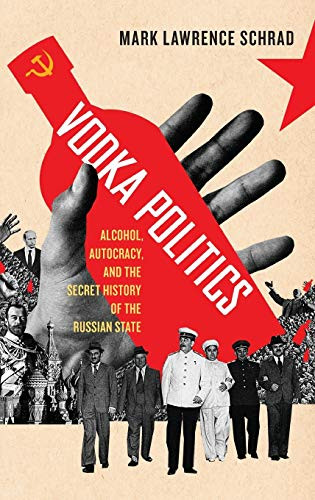 Vodka Politics: Alcohol Autocracy and the Secret History