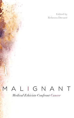 Malignant: Medical Ethicists Confront Cancer