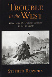 Trouble in the West: Egypt and the Persian Empire 525-332 BC