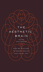 Aesthetic Brain: How We Evolved to Desire Beauty and Enjoy Art