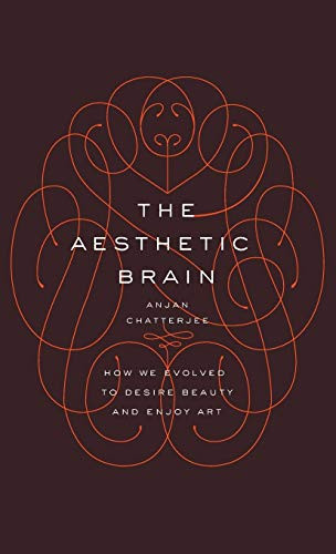 Aesthetic Brain: How We Evolved to Desire Beauty and Enjoy Art