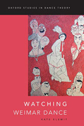 Watching Weimar Dance (Oxford Studies in Dance Theory)