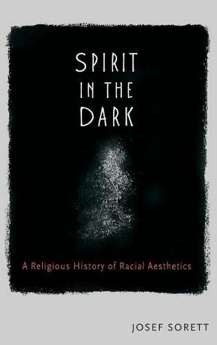 Spirit in the Dark: A Religious History of Racial Aesthetics