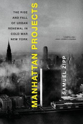 Manhattan Projects: The Rise and Fall of Urban Renewal in Cold War New