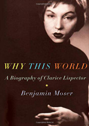 Why This World: A Biography of Clarice Lispector