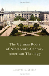 German Roots of Nineteenth-Century American Theology