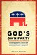 God's Own Party: The Making of the Christian Right